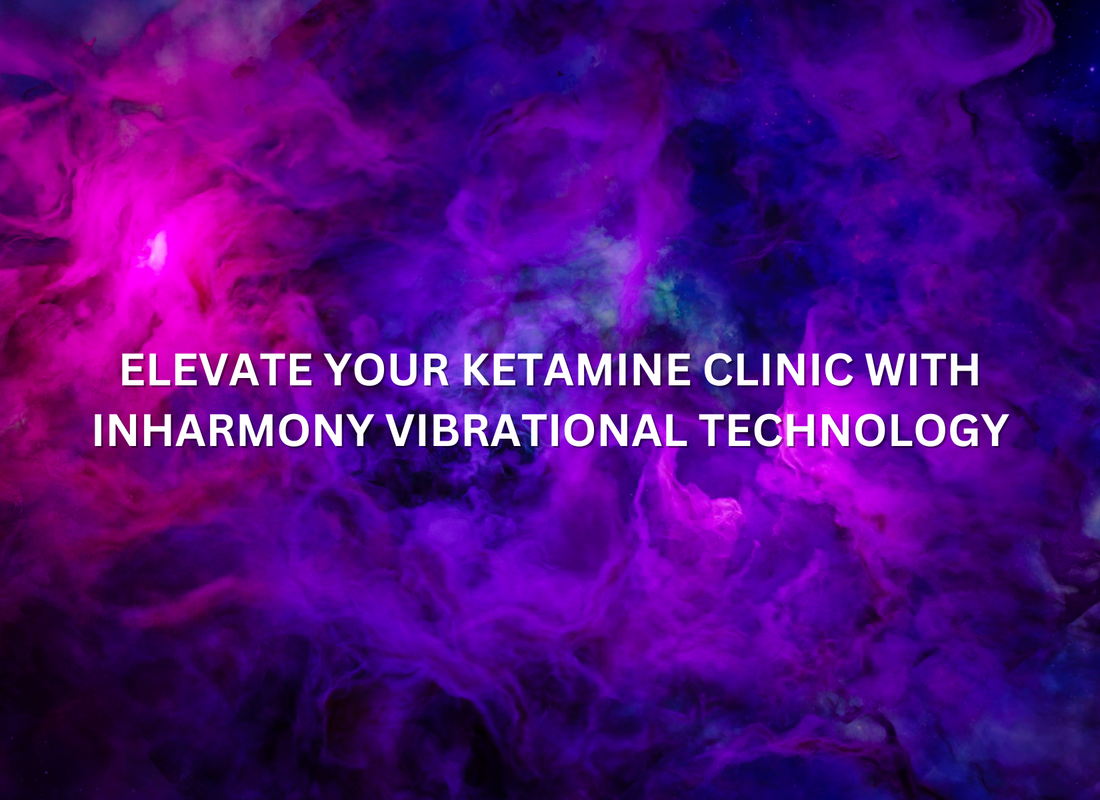 Elevate Your Ketamine Clinic with inHarmony Vibrational Technology